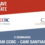 V Seminario CAM CCBC – CAM Santiago: El Arbitraje: Apoyo a las relaciones comerciales entre Brasil y Chile