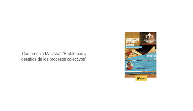 Conferencia Magistral “Problemas y desafíos de los procesos colectivos”